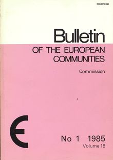 Bulletin OF THE EUROPEAN COMMUNITIES. No 1 1985 Volume 18