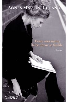 "Entre mes mains le bonheur se faufile" de Agnès Martin-Lugand - Extrait de livre