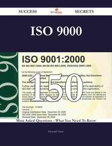 ISO 9000 150 Success Secrets - 150 Most Asked Questions On ISO 9000 - What You Need To Know
