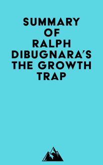 Summary of Ralph DiBugnara s The Growth Trap