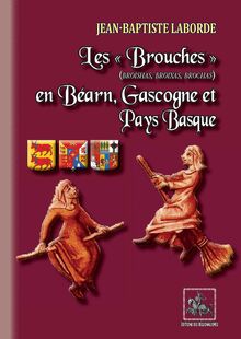 Les "Brouches" (broishas, broixas, brochas) en Béarn, Gascogne et Pays basque