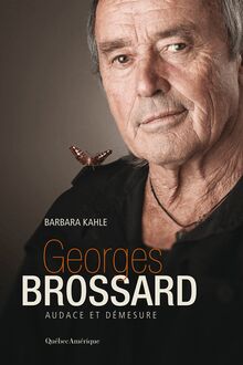 Georges Brossard : Audace et démesure