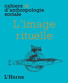 Cahier d'Anthropologie sociale N°10 : L'image rituelle