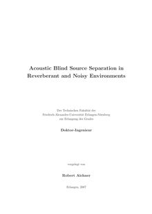 Acoustic blind source separation in reverberant and noisy environments [Elektronische Ressource] / vorgelegt von Robert Aichner