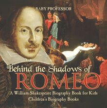 Behind the Shadows of Romeo : A William Shakespeare Biography Book for Kids | Children s Biography Books