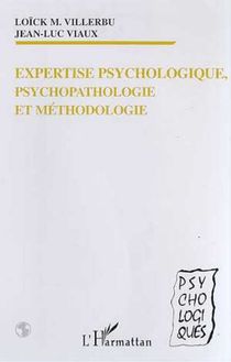 EXPERTISE PSYCHOLOGIQUE, PSYCHOPATHOLOGIE ET METHODOLOGIE