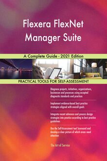 Flexera FlexNet Manager Suite A Complete Guide - 2021 Edition