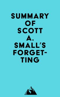 Summary of Scott A. Small s Forgetting
