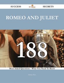 Romeo and Juliet 188 Success Secrets - 188 Most Asked Questions On Romeo and Juliet - What You Need To Know