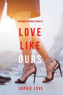Love Like Ours (The Romance Chronicles—Book #3)