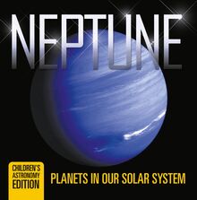 Neptune: Planets in Our Solar System | Children s Astronomy Edition
