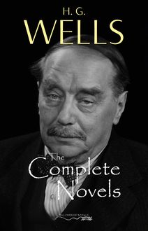 The Complete Novels of H. G. Wells (Over 50 Works: The Time Machine, The Island of Doctor Moreau, The Invisible Man, The War of the Worlds, The History of Mr. Polly, The War in the Air and many more!)