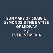 Summary of Craig L. Symonds s The Battle of Midway