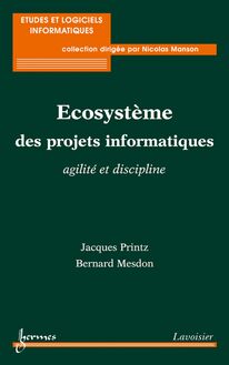 Ecosystème des projets informatiques : agilité et discipline (Coll. Études & logiciels informatiques)