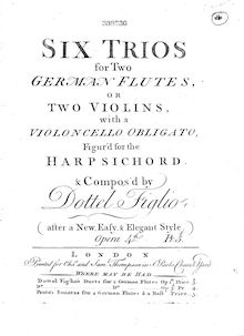 Partition Basso, 6 Trio sonates, Op.4, 6 trios for 2 German flutes, or 2 violins, with a violoncello obligato, figur d for the harpsichord, opera 4th. Composed by Dottel Figlio (after a new, easy, & elegant style)