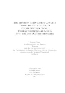 The electron antineutrino angular correlation coefficient α [alpha] in free neutron decay [Elektronische Ressource] : testing the standard model with the αSPECT-spectrometer  / vorgelegt von Michael Borg