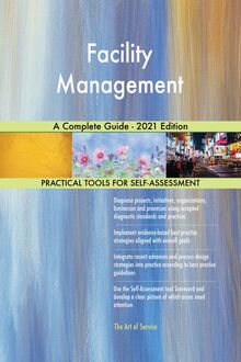 Facility Management A Complete Guide - 2021 Edition