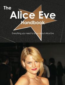 The Alice Eve Handbook - Everything you need to know about Alice Eve
