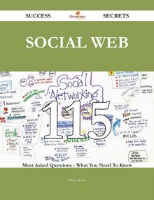 social Web 115 Success Secrets - 115 Most Asked Questions On social Web - What You Need To Know