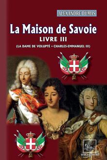 La Maison de Savoie (Livre 3 : La Dame de Volupté • Charles-Emmanuel III)