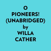 O Pioneers! (Unabridged)