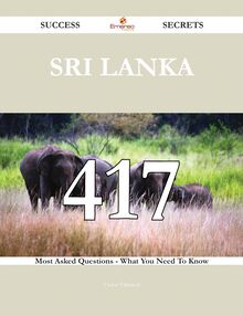 Sri Lanka 417 Success Secrets - 417 Most Asked Questions On Sri Lanka - What You Need To Know