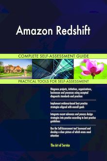 Amazon Redshift Complete Self-Assessment Guide