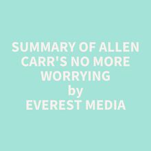 Summary of Allen Carr s No More Worrying