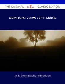Mount Royal, Volume 3 of 3 - A Novel - The Original Classic Edition