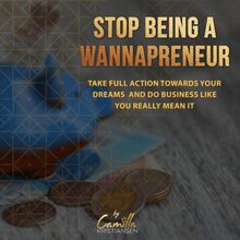 Stop being a "wannapreneur"! Take full action towards your dreams and do business like you really mean it