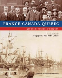 France-Canada-Québec. 400 ans de relations d exception