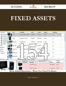 Fixed Assets 154 Success Secrets - 154 Most Asked Questions On Fixed Assets - What You Need To Know