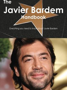 The Javier Bardem Handbook - Everything you need to know about Javier Bardem