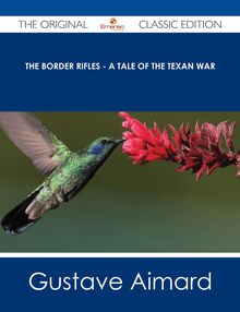 The Border Rifles - A Tale of the Texan War - The Original Classic Edition