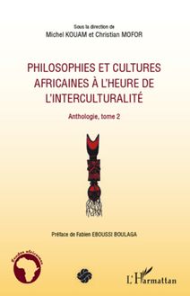 Philosophies et cultures africaines à l heure de l interculturalité (Tome 2)