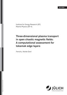 Three-dimensional plasma transport in open chaotic magnetic fields [Elektronische Ressource] : a computational assessment for tokamak edge layers / vorgelegt von Heinke Gerd Frerichs. [Forschungszentrum Jülich, Energieforschung (IEF), Plasma Physics (IEF-4)]