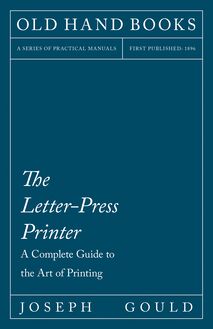 The Letter-Press Printer - A Complete Guide to the Art of Printing