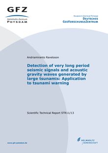 Detection of very long period seismic signals and acoustic gravity waves generated by large tsunamis [Elektronische Ressource] : application to tsunami warning / Andriamiranto Raveloson. Deutsches GeoForschungsZentrum GFZ