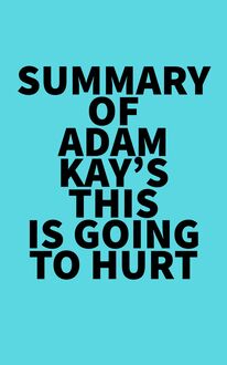 Summary of Adam Kay s This is Going to Hurt