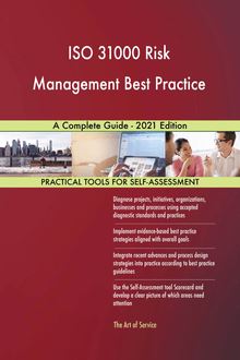 ISO 31000 Risk Management Best Practice A Complete Guide - 2021 Edition