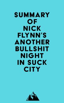 Summary of Nick Flynn s Another Bullshit Night in Suck City