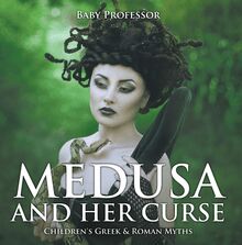 Medusa and Her Curse-Children s Greek & Roman Myths