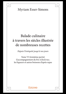 Balade culinaire à travers les siècles, illustrée de nombreuses recettes - Tome VI (troisième partie)