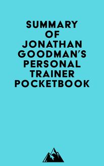 Summary of Jonathan Goodman s Personal Trainer Pocketbook