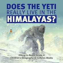 Does the Yeti Really Live in the Himalayas? | Hiking in Nepal Grade 4 | Children s Geography & Cultures Books