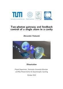 Two-photon gateway and feedback control of a single atom in a cavity [Elektronische Ressource] / Alexander Kubanek