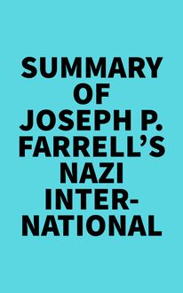 Summary of Joseph P. Farrell s Nazi International