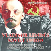 Vladimir Lenin s Soviet Union - Biography for Kids 9-12 | Children s Biography Books