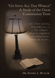 "Go Into All the World"  A Study of the Great Commission Texts