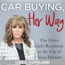 Car Buying Her Way: The Fierce Girl s Roadmap to the Car of Your Dreams